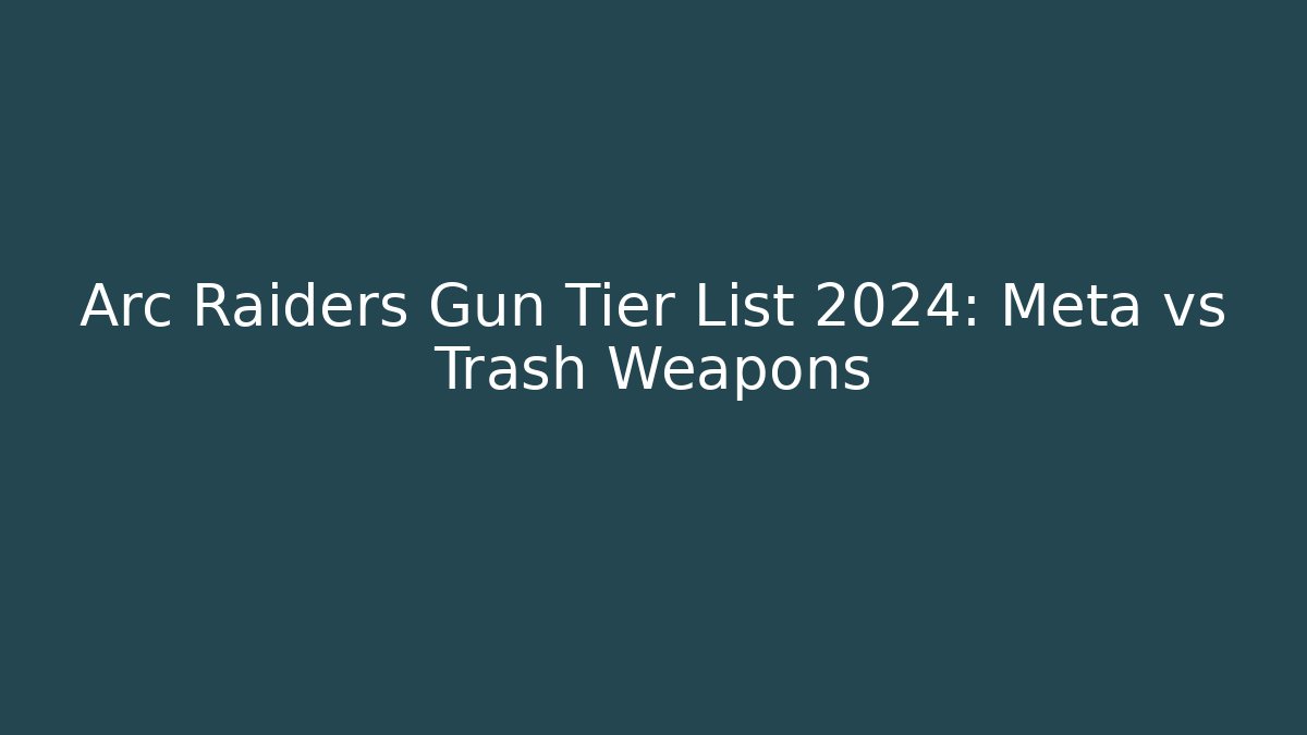 Arc Raiders Gun Tier List 2024: Meta vs Trash Weapons