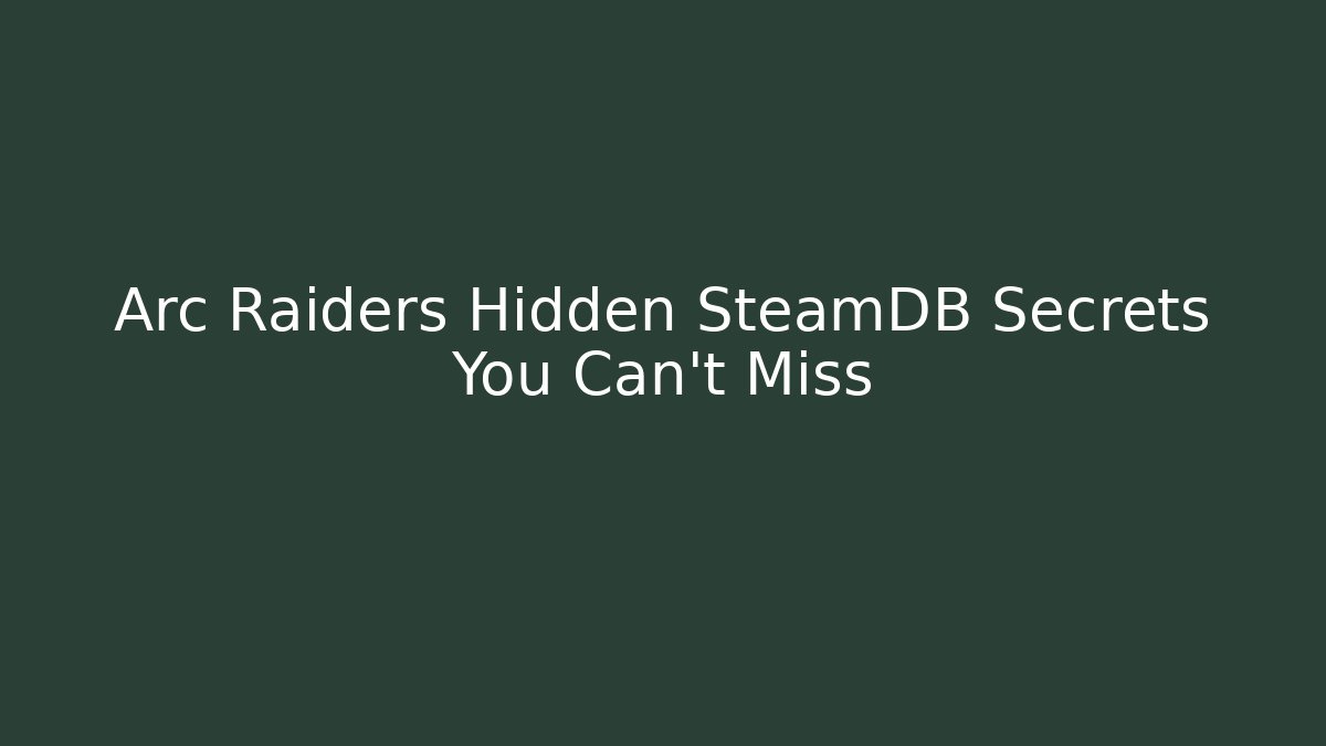 Arc Raiders Hidden SteamDB Secrets You Can't Miss