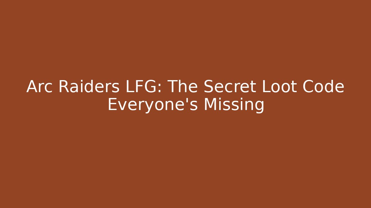 Arc Raiders LFG: The Secret Loot Code Everyone’s Missing - Create More Assets