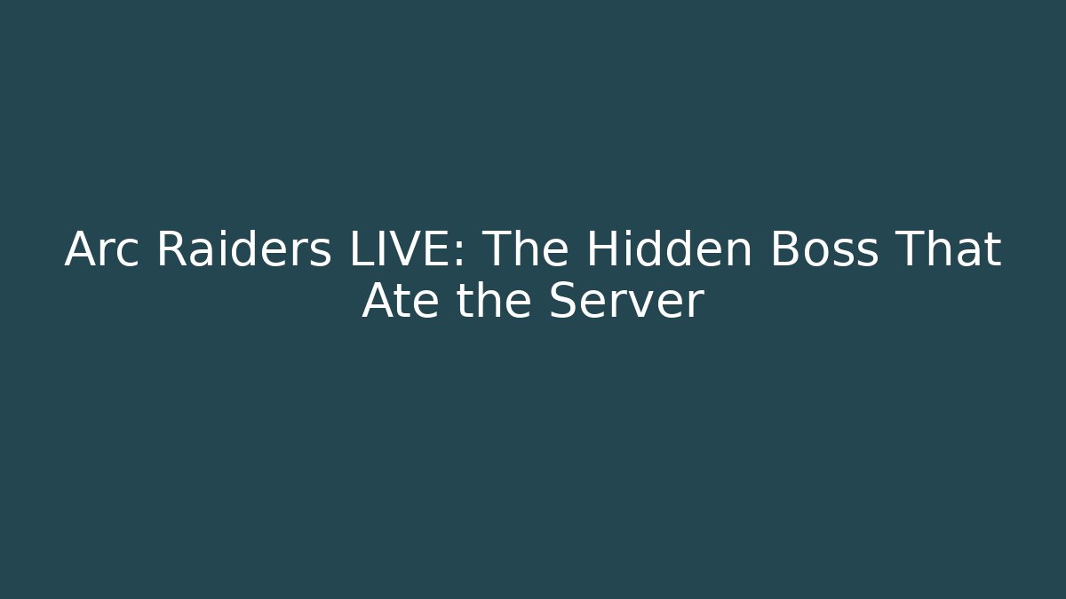 Arc Raiders LIVE: The Hidden Boss That Ate the Server