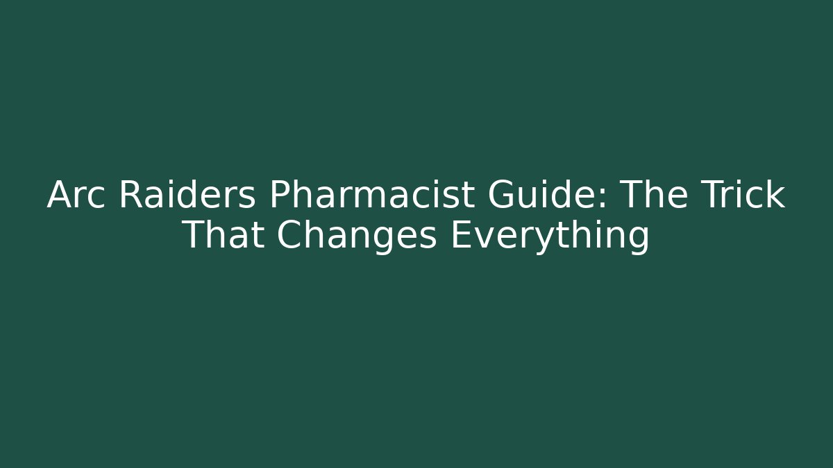 Arc Raiders Pharmacist Guide: The Trick That Changes Everything - Create More Assets