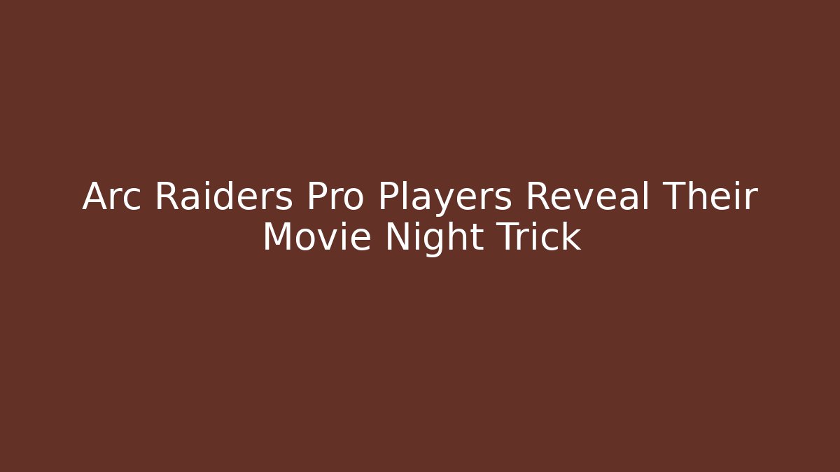 Arc Raiders Pro Players Reveal Their Movie Night Trick