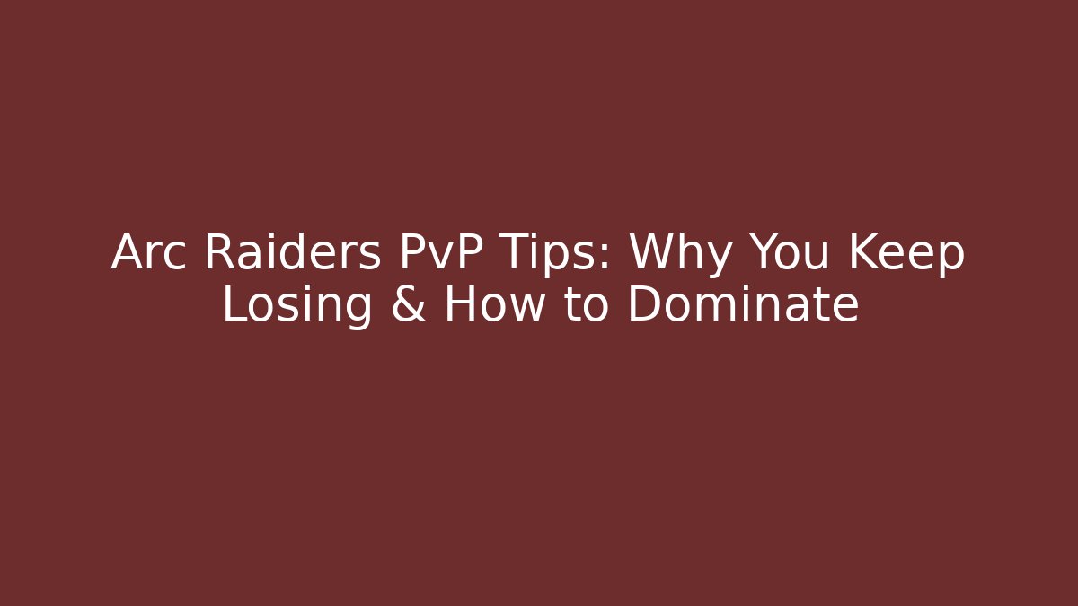 Arc Raiders PvP Tips: Why You Keep Losing & How to Dominate
