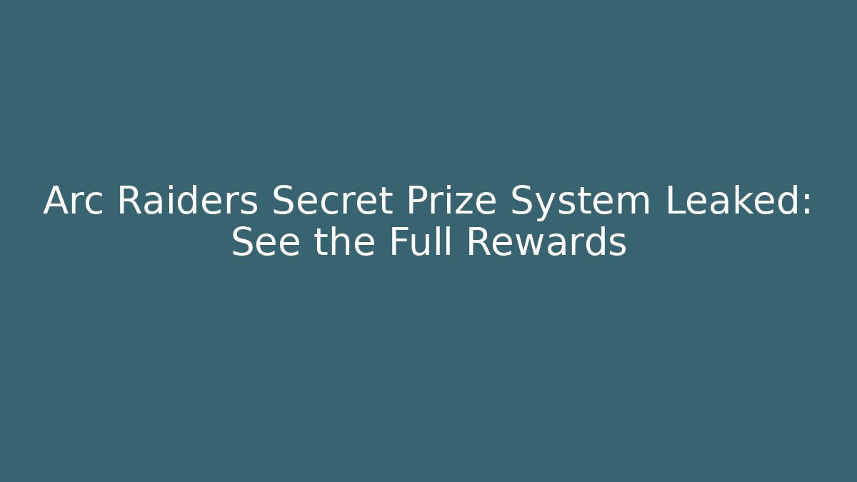 Arc Raiders Secret Prize System Leaked: See the Full Rewards