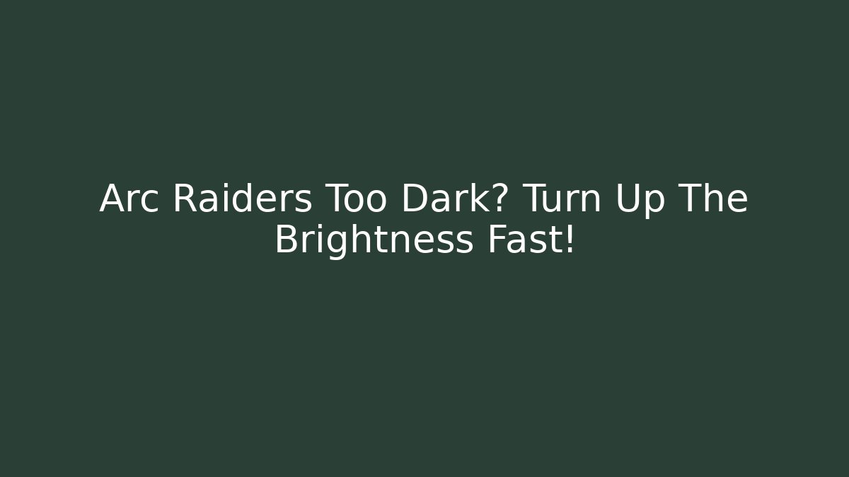 Arc Raiders Too Dark? Turn Up The Brightness Fast!