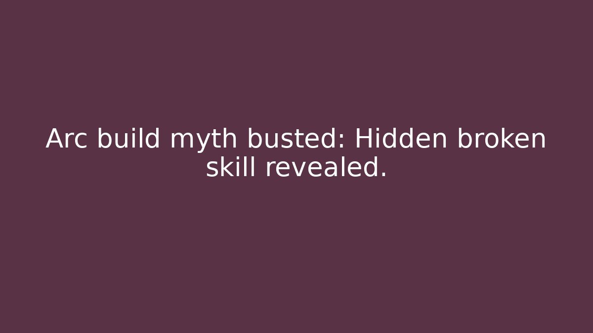 Arc build myth busted: Hidden broken skill revealed. - Create More Assets
