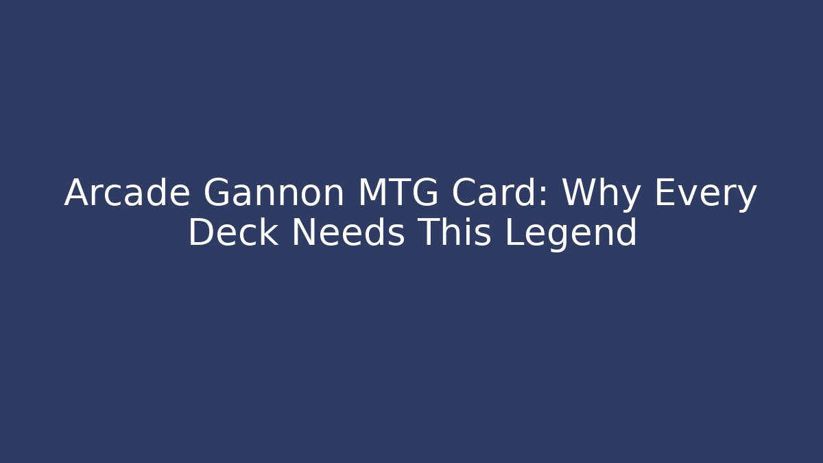 Arcade Gannon MTG Card: Why Every Deck Needs This Legend - Create More Assets