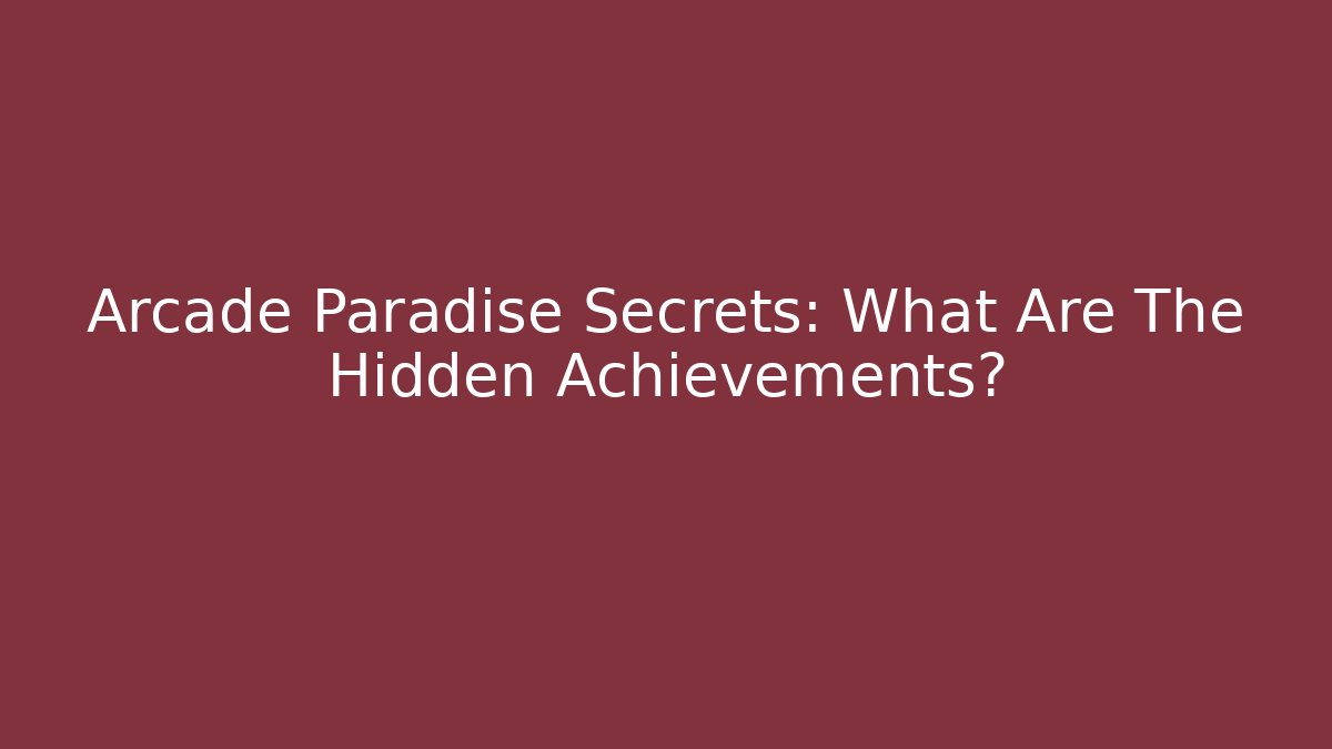 Arcade Paradise Secrets: What Are The Hidden Achievements?
