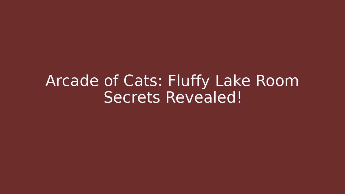 Arcade of Cats: Fluffy Lake Room Secrets Revealed!