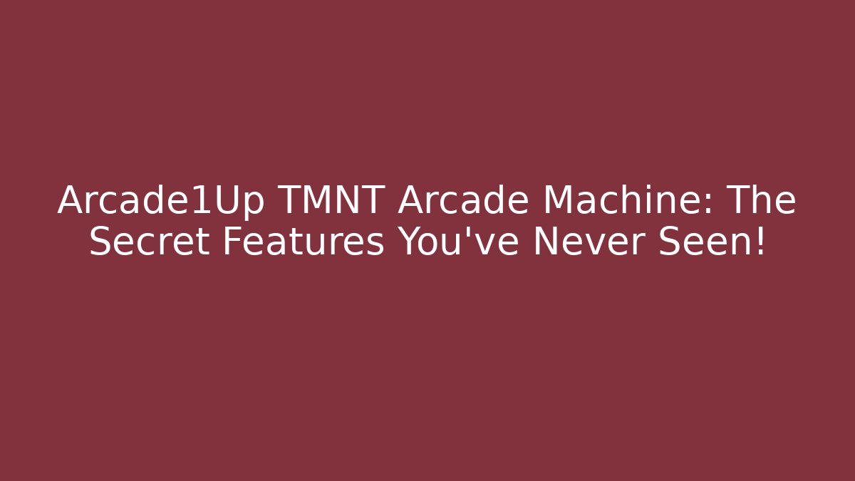 Arcade1Up TMNT Arcade Machine: The Secret Features You’ve Never Seen!