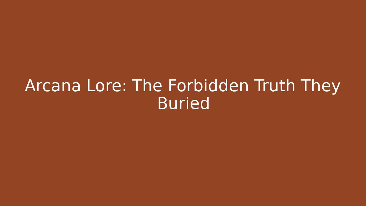Arcana Lore: The Forbidden Truth They Buried