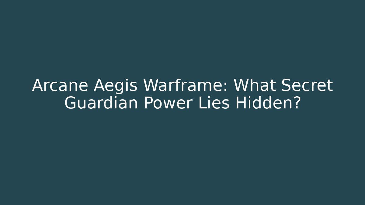 Arcane Aegis Warframe: What Secret Guardian Power Lies Hidden?