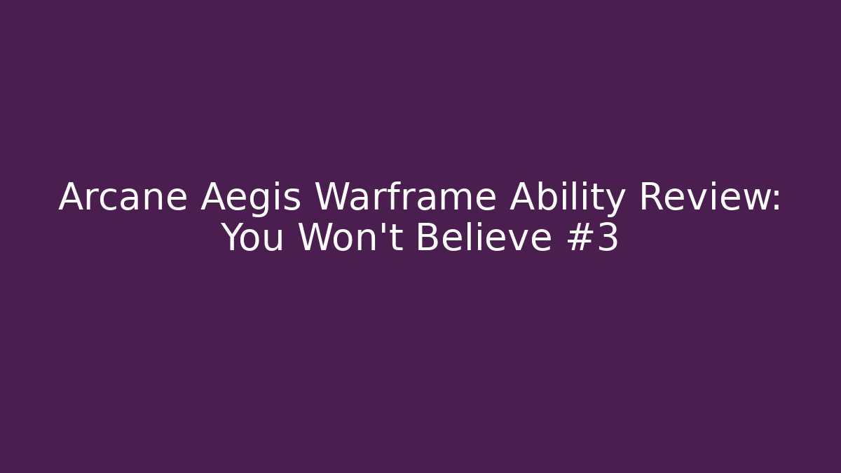Arcane Aegis Warframe Ability Review: You Won't Believe #3