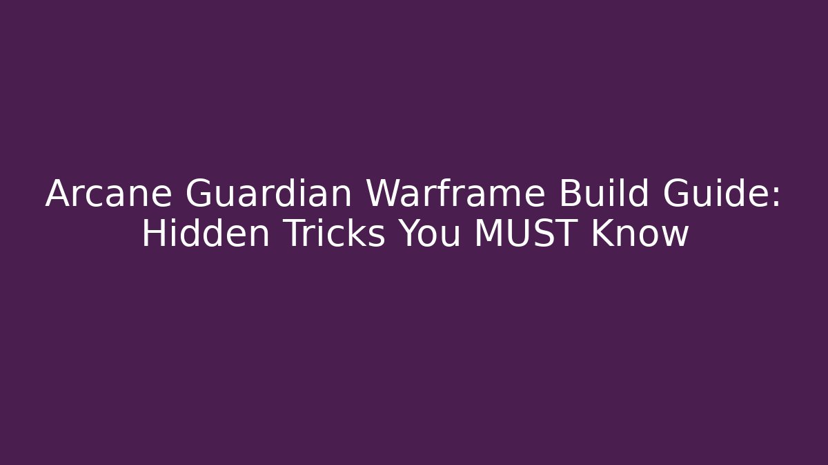 Arcane Guardian Warframe Build Guide: Hidden Tricks You MUST Know