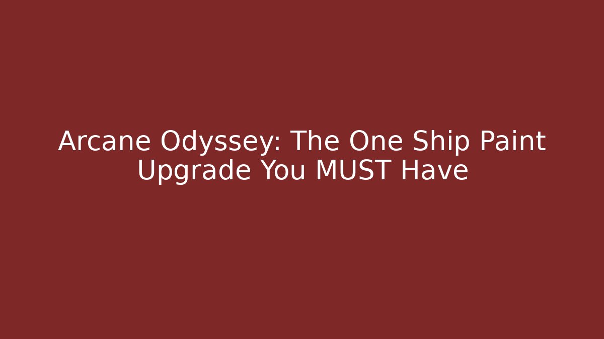 Arcane Odyssey: The One Ship Paint Upgrade You MUST Have