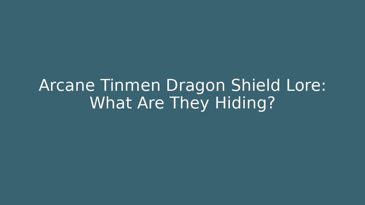 Arcane Tinmen Dragon Shield Lore: What Are They Hiding? - Create More Assets
