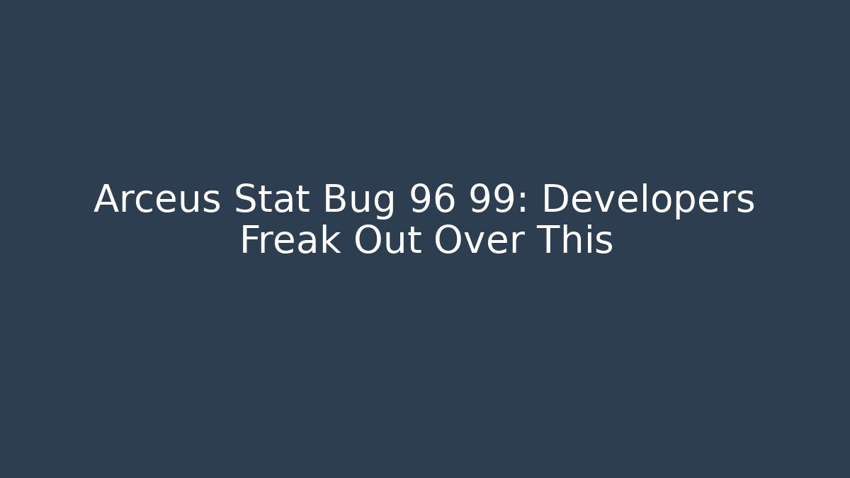 Arceus Stat Bug 96 99: Developers Freak Out Over This - Create More Assets