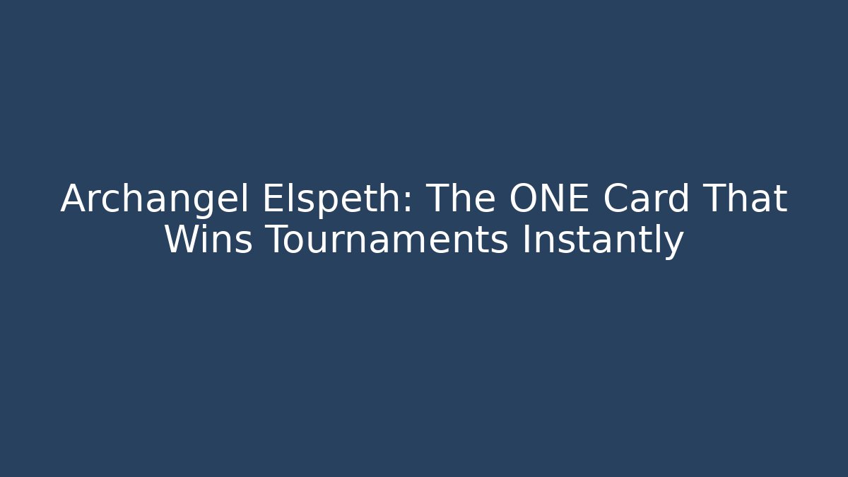 Archangel Elspeth: The ONE Card That Wins Tournaments Instantly