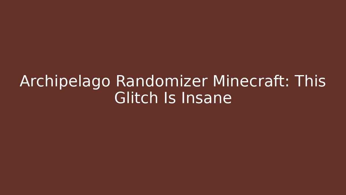 Archipelago Randomizer Minecraft: This Glitch Is Insane - Create More Assets
