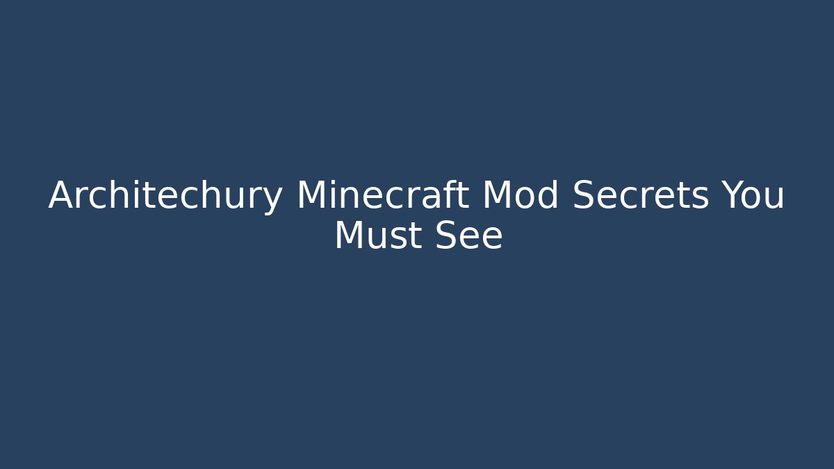 Architechury Minecraft Mod Secrets You Must See