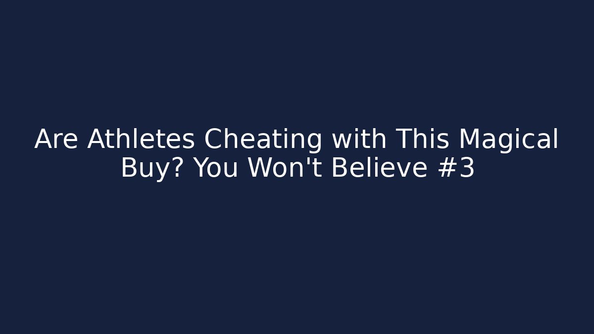 Are Athletes Cheating with This Magical Buy? You Won’t Believe #3