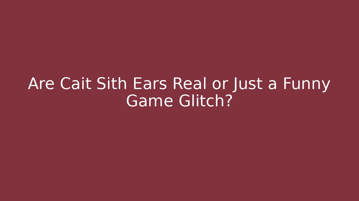 Are Cait Sith Ears Real or Just a Funny Game Glitch?