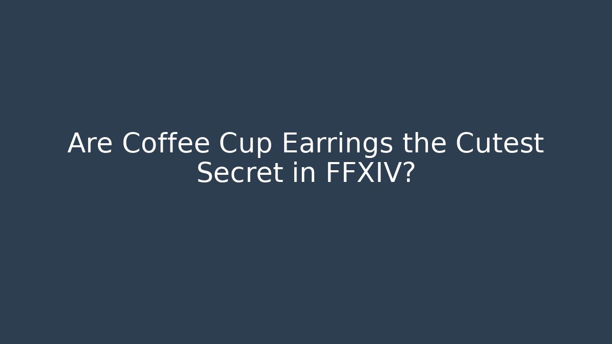 Are Coffee Cup Earrings the Cutest Secret in FFXIV?