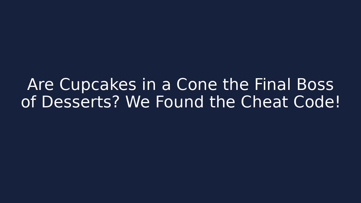 Are Cupcakes in a Cone the Final Boss of Desserts? We Found the Cheat Code!
