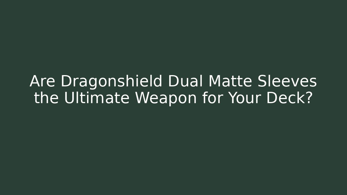 Are Dragonshield Dual Matte Sleeves the Ultimate Weapon for Your Deck?