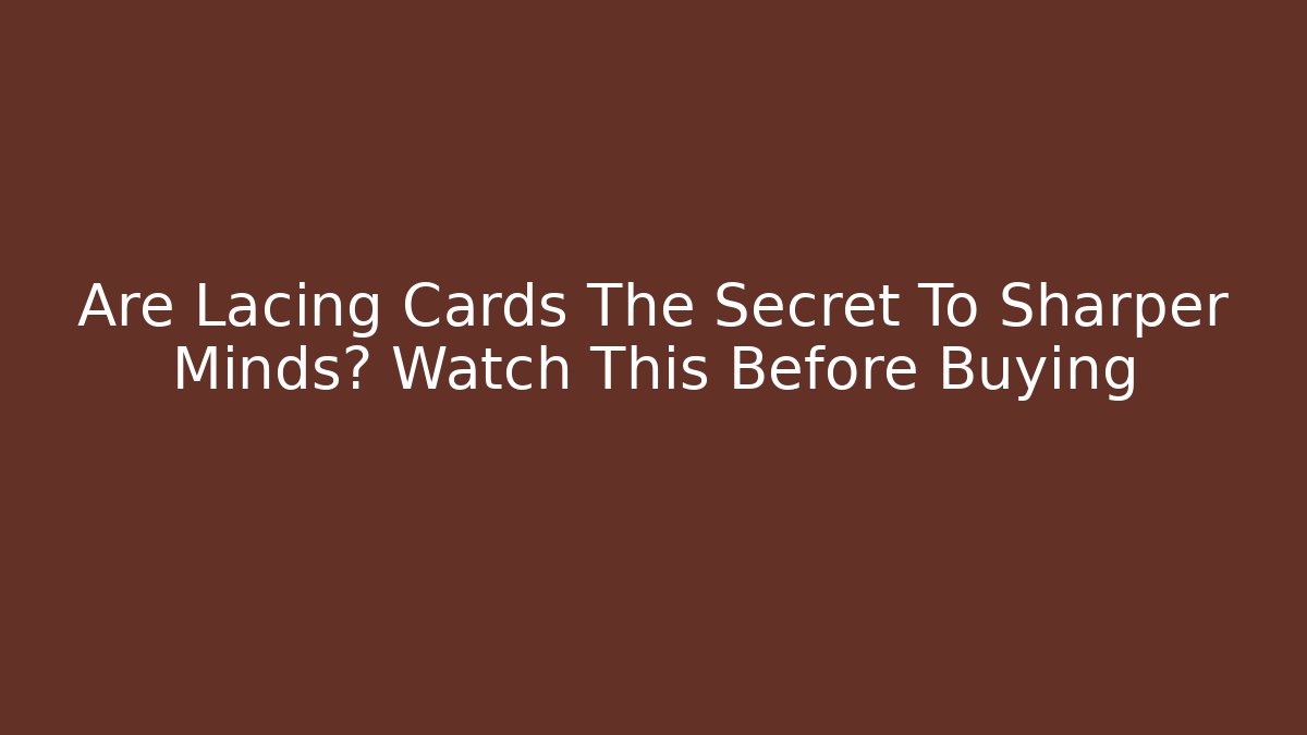Are Lacing Cards The Secret To Sharper Minds? Watch This Before Buying