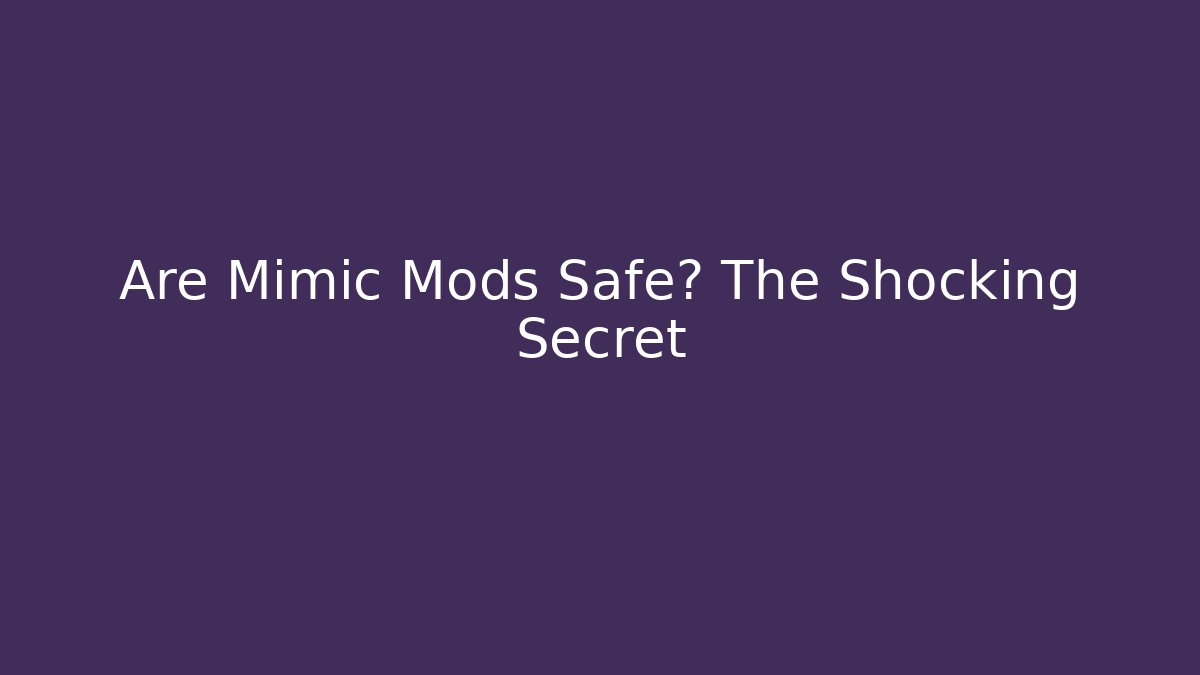 Are Mimic Mods Safe? The Shocking Secret - Create More Assets