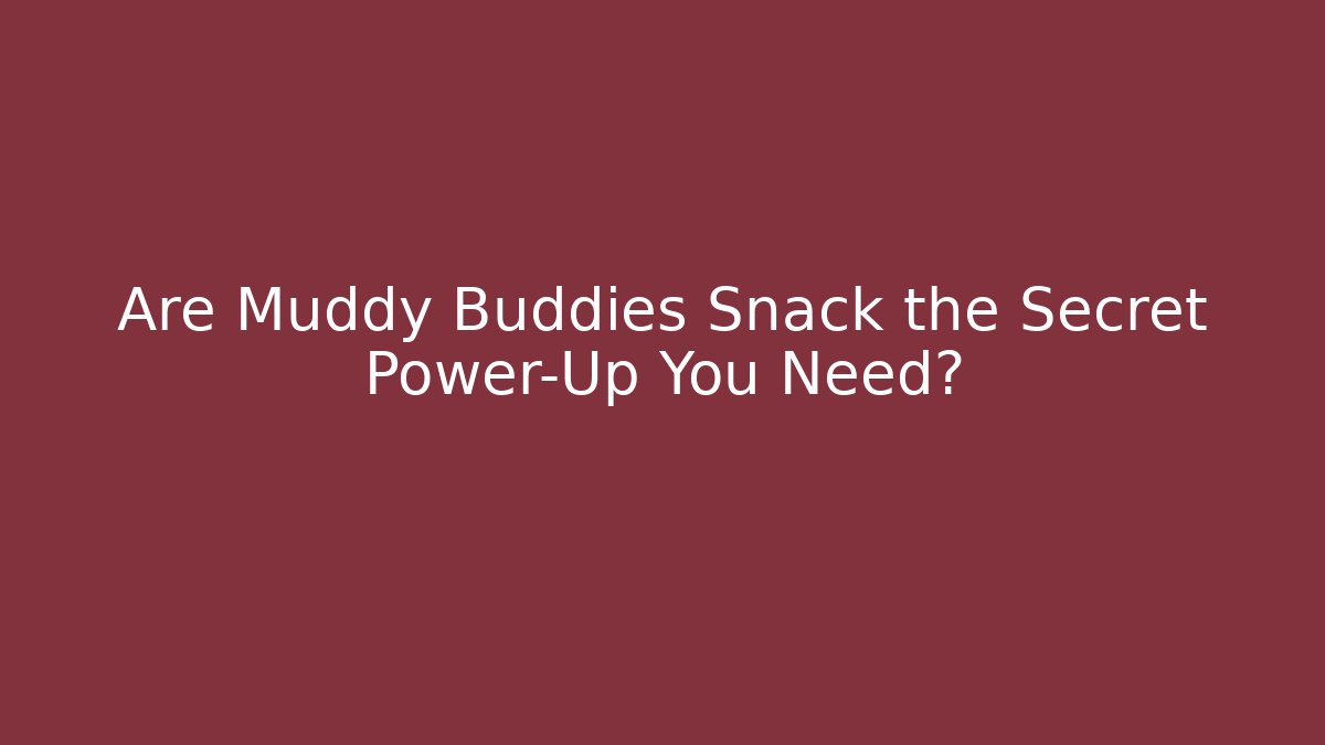 Are Muddy Buddies Snack the Secret Power-Up You Need?