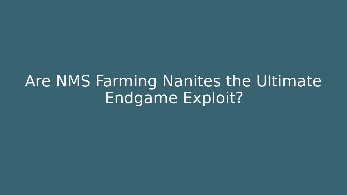 Are NMS Farming Nanites the Ultimate Endgame Exploit?