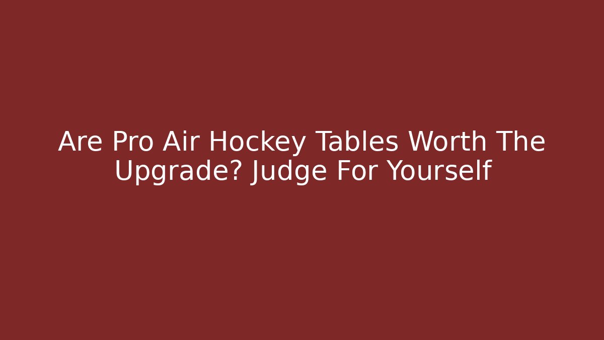 Are Pro Air Hockey Tables Worth The Upgrade? Judge For Yourself
