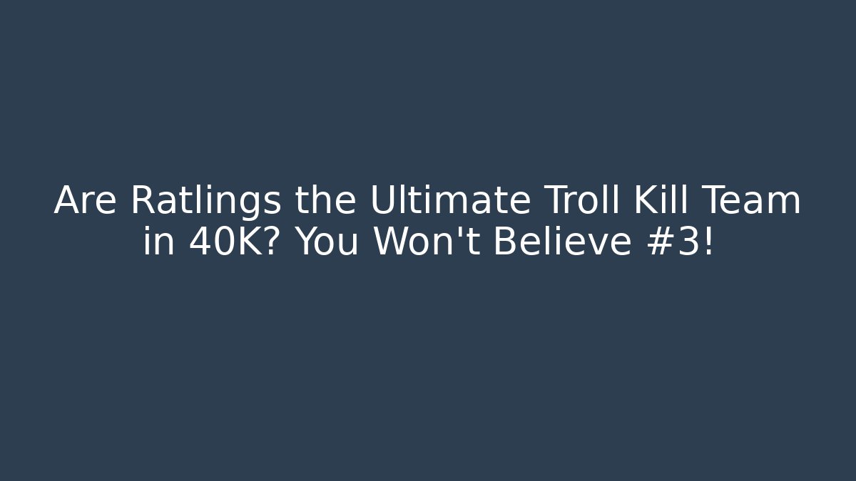 Are Ratlings the Ultimate Troll Kill Team in 40K? You Won't Believe #3!