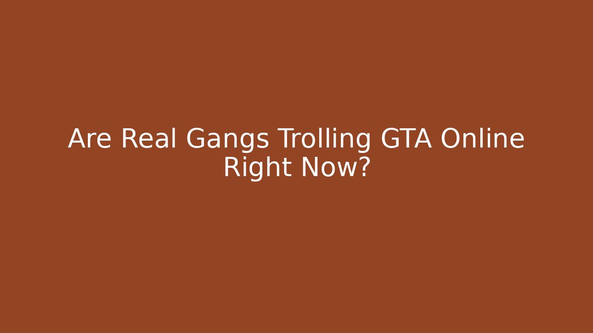 Are Real Gangs Trolling GTA Online Right Now?