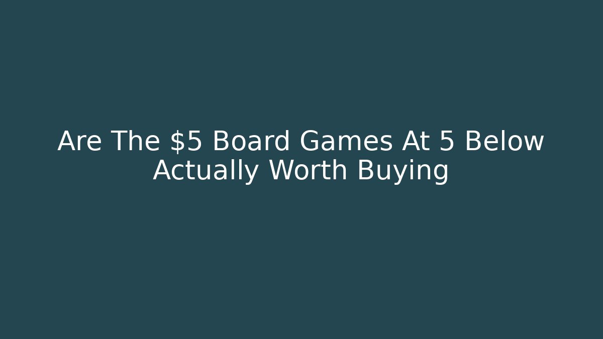 Are The $5 Board Games At 5 Below Actually Worth Buying
