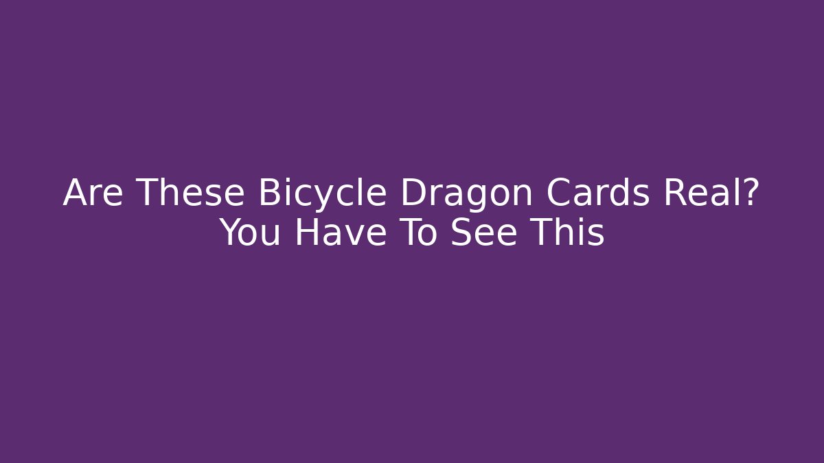 Are These Bicycle Dragon Cards Real? You Have To See This