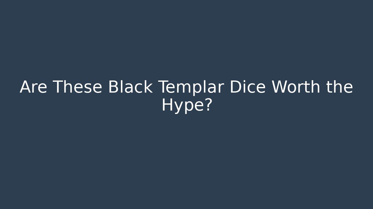 Are These Black Templar Dice Worth the Hype?