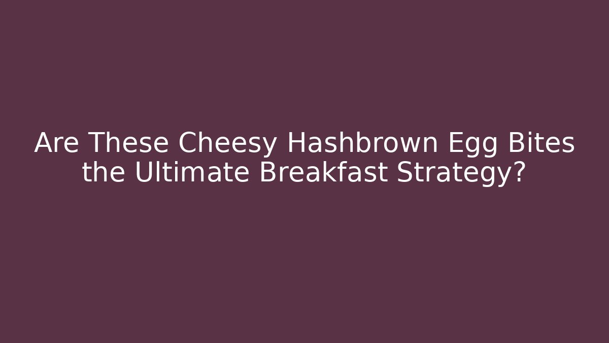 Are These Cheesy Hashbrown Egg Bites the Ultimate Breakfast Strategy?
