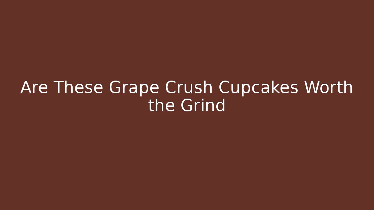 Are These Grape Crush Cupcakes Worth the Grind