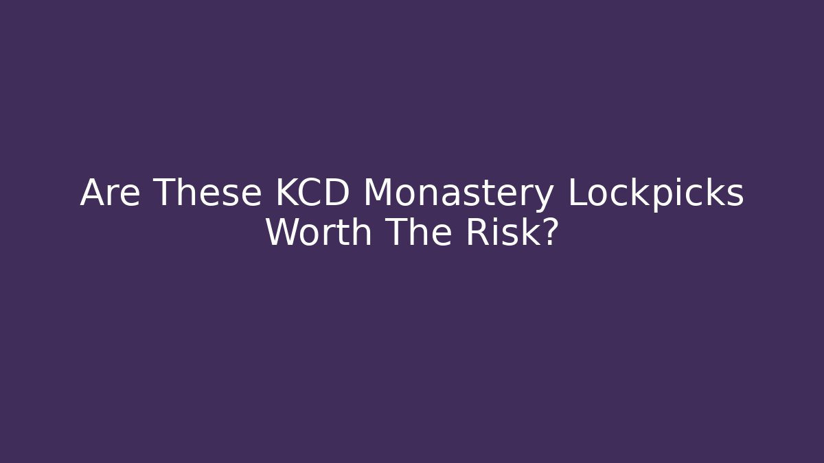 Are These KCD Monastery Lockpicks Worth The Risk?