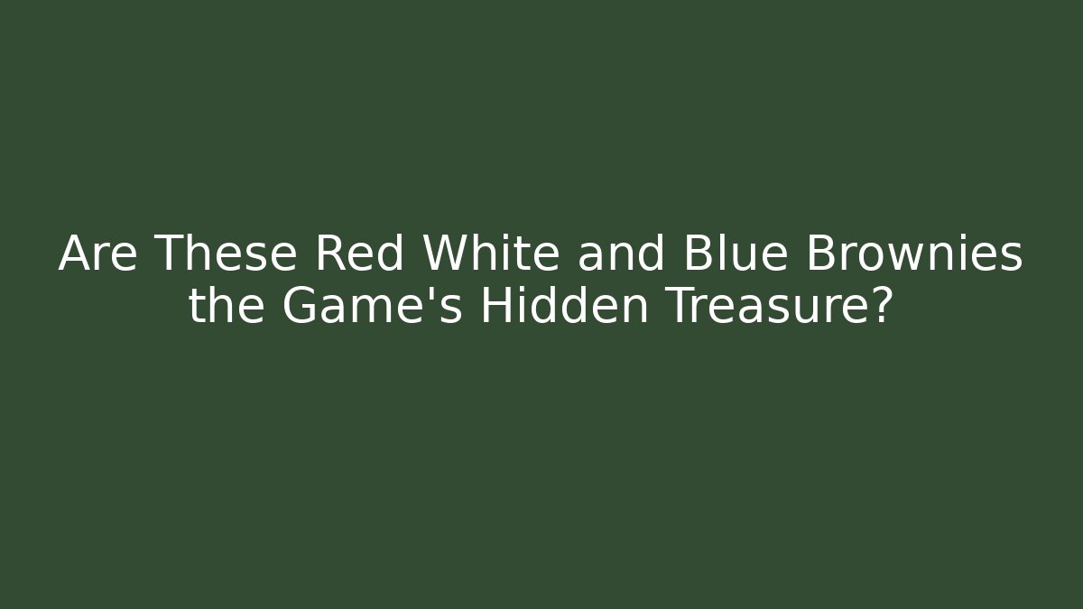 Are These Red White and Blue Brownies the Game's Hidden Treasure?