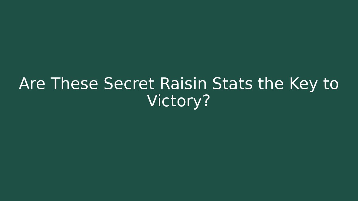 Are These Secret Raisin Stats the Key to Victory?