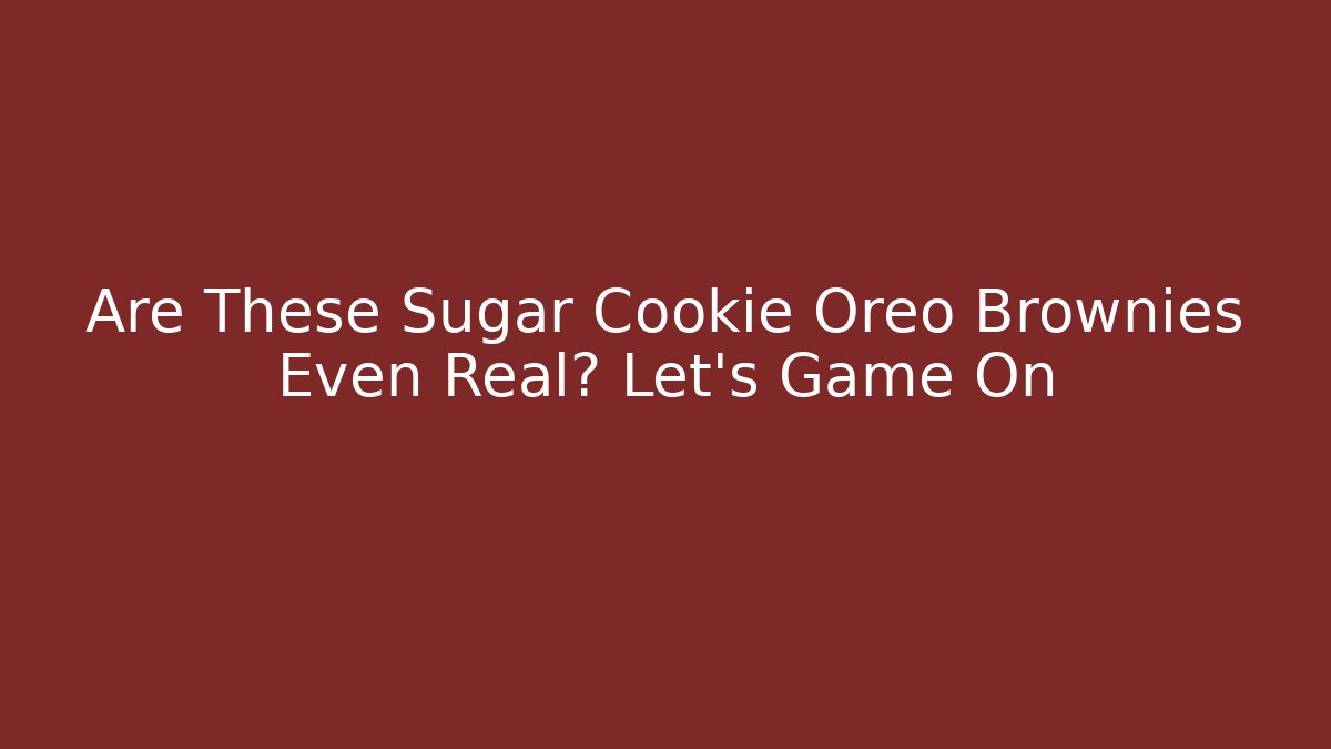Are These Sugar Cookie Oreo Brownies Even Real? Let's Game On