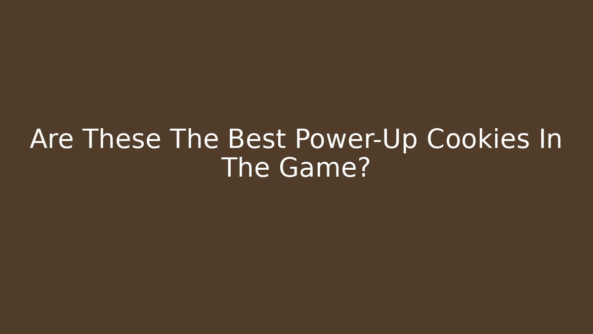 Are These The Best Power-Up Cookies In The Game?