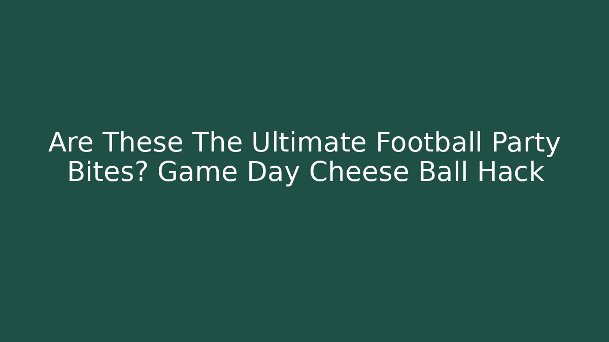 Are These The Ultimate Football Party Bites? Game Day Cheese Ball Hack