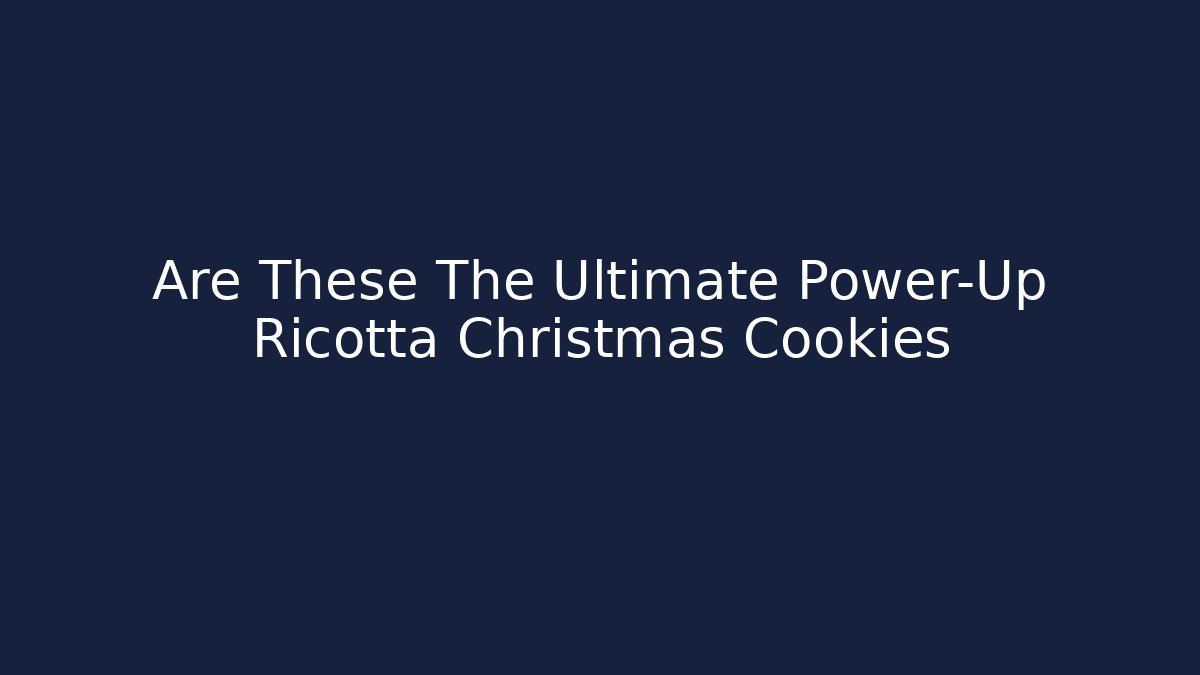 Are These The Ultimate Power-Up Ricotta Christmas Cookies