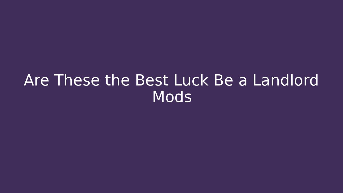Are These the Best Luck Be a Landlord Mods
