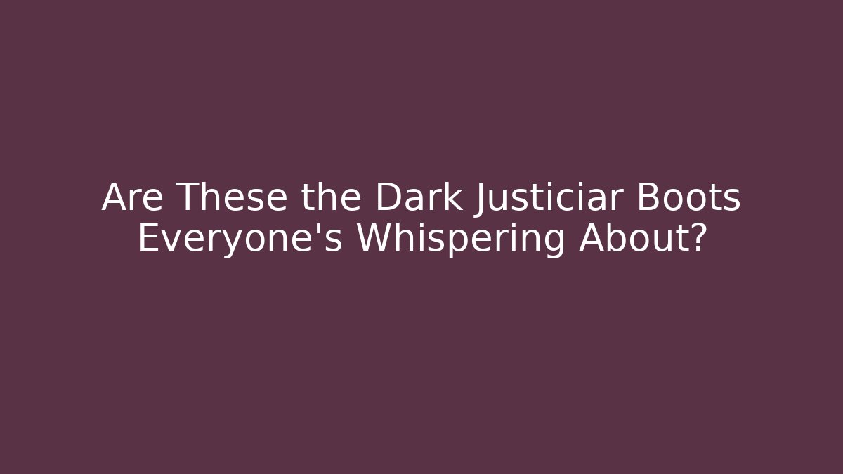 Are These the Dark Justiciar Boots Everyone's Whispering About?